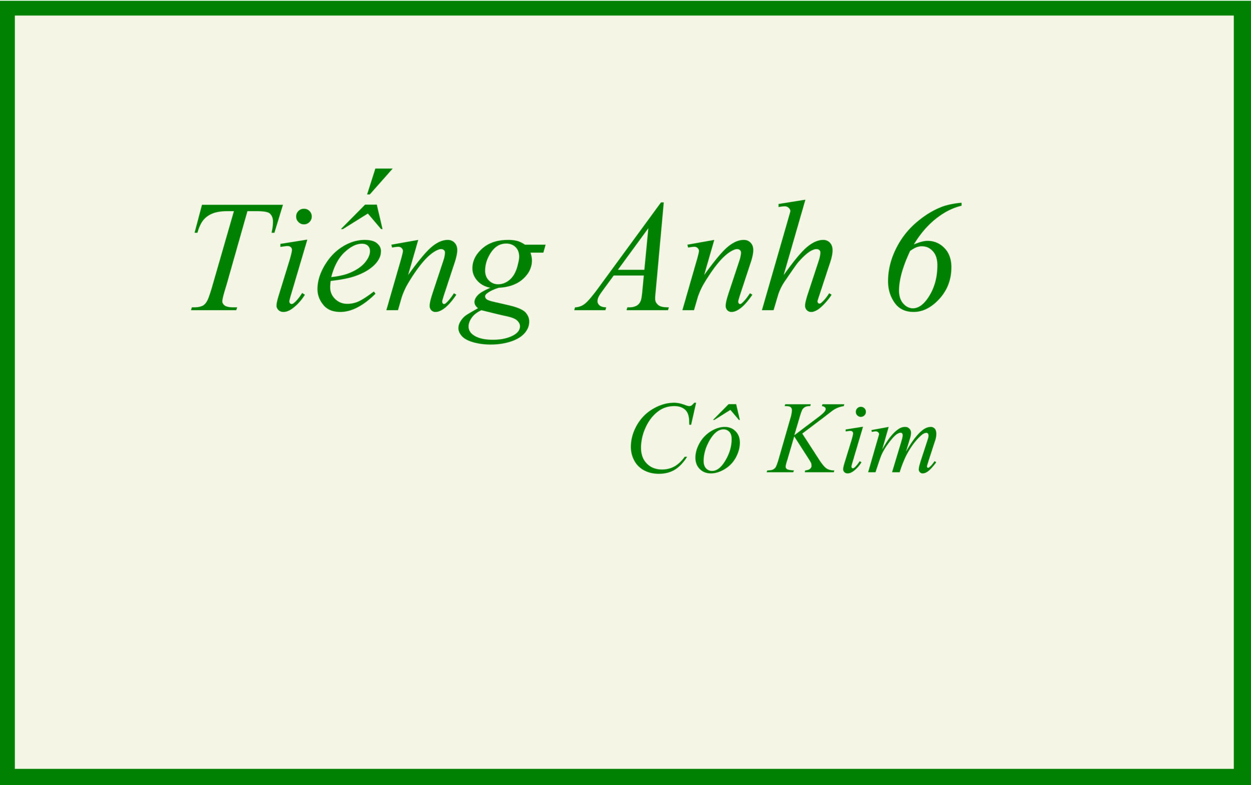 Tiếng Anh Lớp 6 – Cô Kim